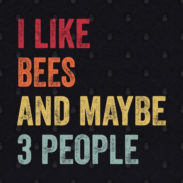 I Like Bees & Maybe 3 People Bees Lovers Gift by ChadPill